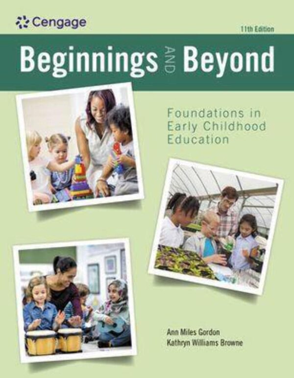 Beginnings & Beyond Foundations in Early Childhood Education, 11th Edition Ann Miles Gordon
